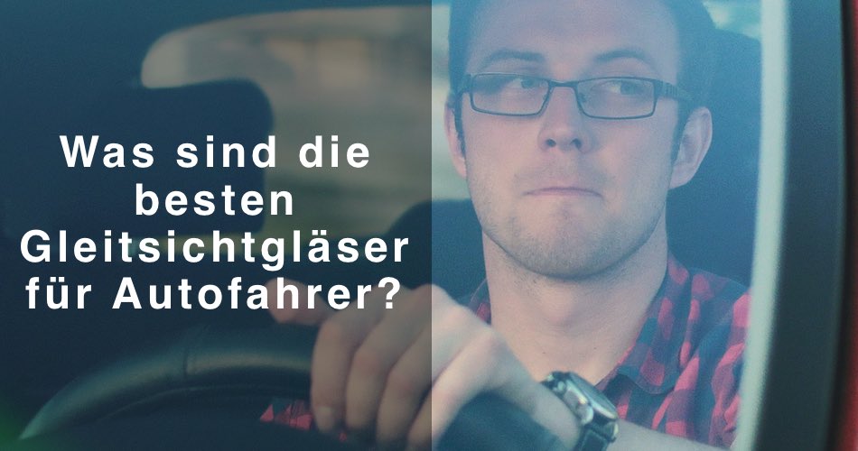 Das Bild zeigt einen Autofahrer mit Brille und den Titel Was sind die besten Gleitsichtgläser für Autofahrer?
