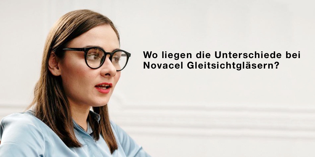 Das Bild zeigt eine Frau mit Brille und den Satz Wo liegen die Unterschiede bei Novacel Gleitsichtgläsern?